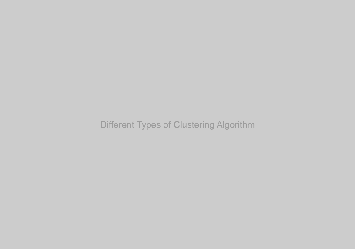 Different Types of Clustering Algorithm